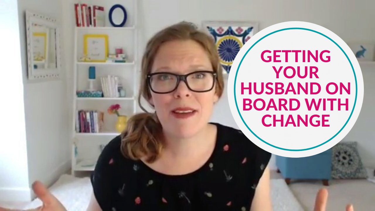 Getting Your Husband on board with change