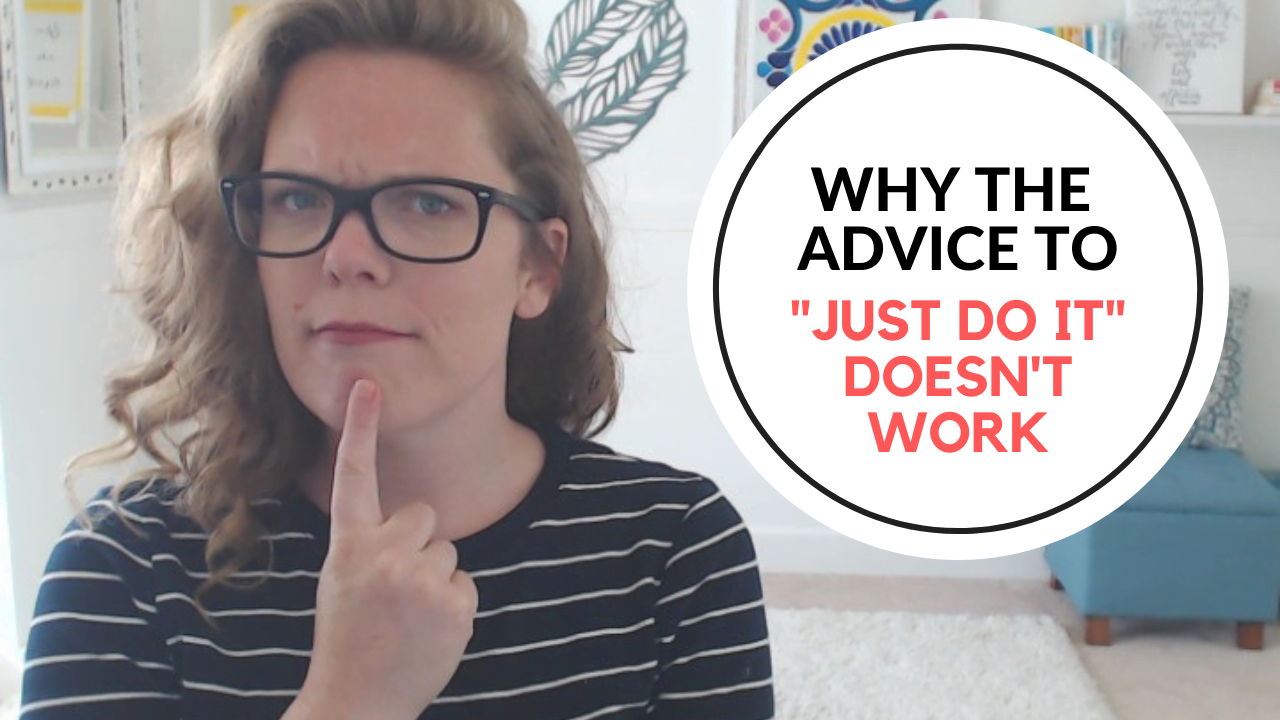Why the Advice to "Just Do It" Doesn't Work