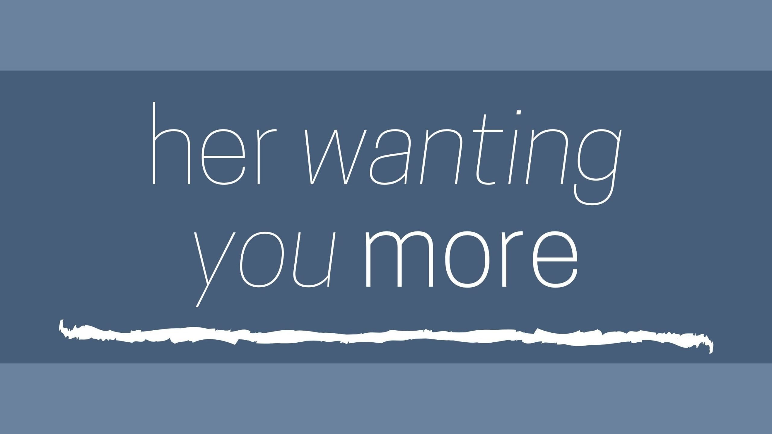 8 Her Wanting You More