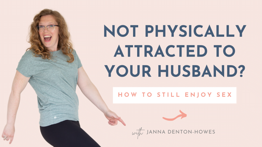 Not Physically Attracted To Your Husband Wanting It More Janna Denton Howes