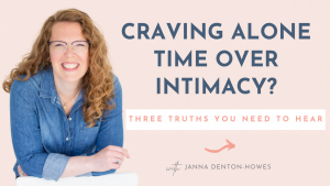 Craving alone time over intimacy.