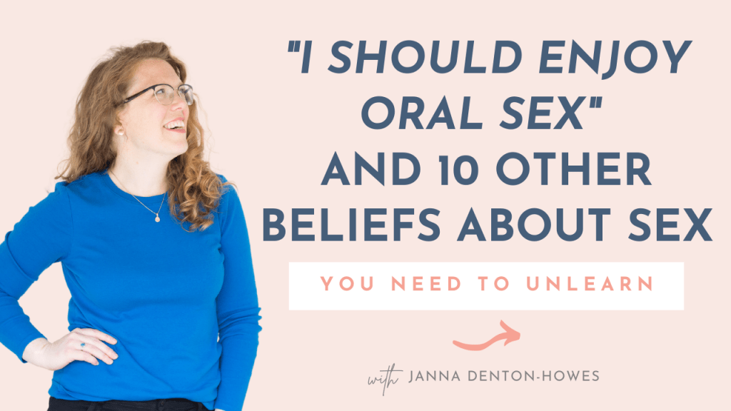 ‘i Should Enjoy Oral Sex’ And 10 Other Beliefs You Need To Unlearn Wanting It More Janna