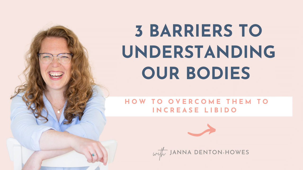 Janna on chair with heading: 3 Barriers to Understanding Our Bodies, How to Overcome them to increase Libido